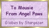 To Mouse From Angel Paws - Globes by Stargazer