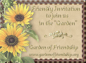 Friendly Invitation to join us in the "Garden" - Garden of Friendship  www.gardenoffriendship.org