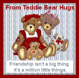 From Teddie Bear Hugs: Friendship isn't a big thing--it's a million little things.
