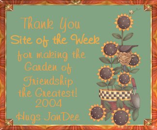 Thank you Site of the Week for making the Garden of Friendship the greatest! 2004 Hugs, JanDee