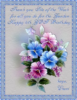 Thank you Site of the Week for all you do for the Garden. Happy 4th GOF Birthday. Hugs, Cheri