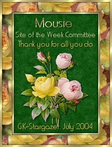 Mousie - Site of the Week Committee - Thank you for all you do - GK Stargazer July 2004