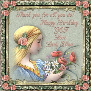 Thank you for all you do! Happy Birthday GOF -  Love, Lady Elina