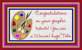 Congratulations on your graphic talents! You are a Winner! Hugs, Toto