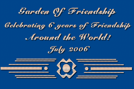 Garden Of Friendship - Celebrating 6 Years of Friendship Around the World! - July 2006