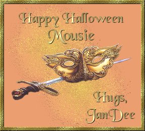 Happy Halloween Mousie -  Hugs, JanDee