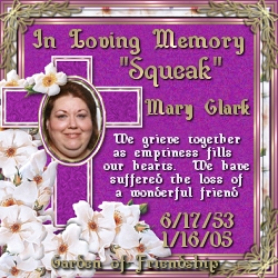 In Loving Memory - "Squeak" Mary Clark  6/17/53-1/16/05 - Garden of Friendship