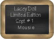 Lacey Doll Limited Edition Sept #1 - Mousie