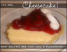 You are...Cheesecake!