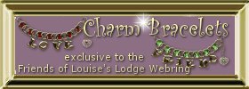Charm Bracelets exclusive to the Friends of Louise's Lodge Webring
