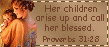 Her children arise up and call her blessed.
