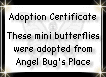 Adoption Certificate - These mini butterflies were adopted from Angel Bug's Place