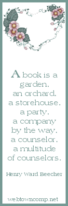 A book is a garden, a storehouse,a party, a company by the way, a counselor, a multitude of counselors. - Henry Ward Beecher